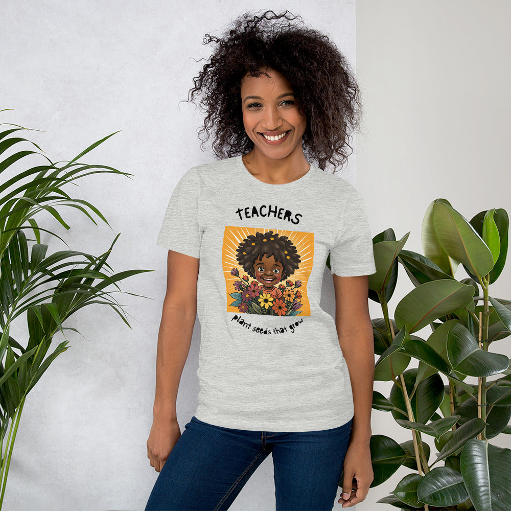 Teachers Plant Seeds That Grow Unisex t-shirt