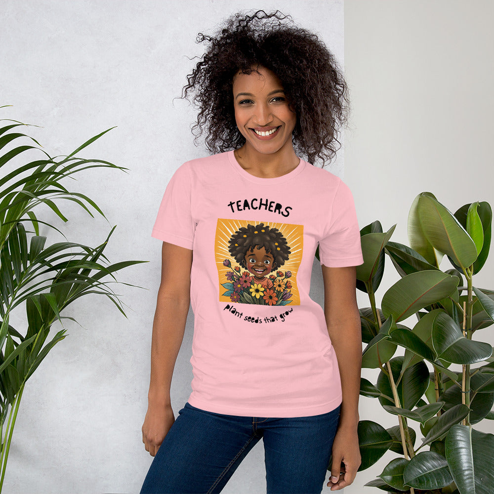 Teachers Plant Seeds That Grow Unisex t-shirt
