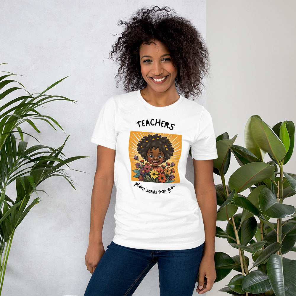 Teachers Plant Seeds That Grow Unisex t-shirt