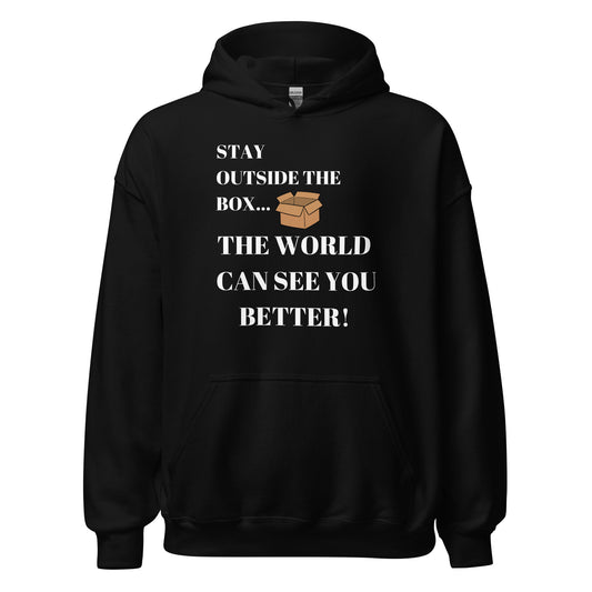 Stay Outside the Box...The World Can See You Better Unisex Hoodie