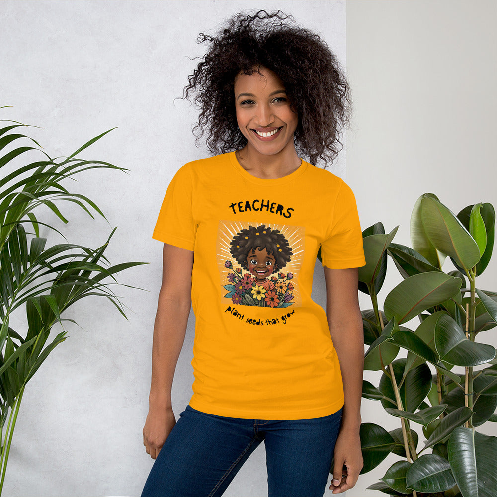 Teachers Plant Seeds That Grow Unisex t-shirt