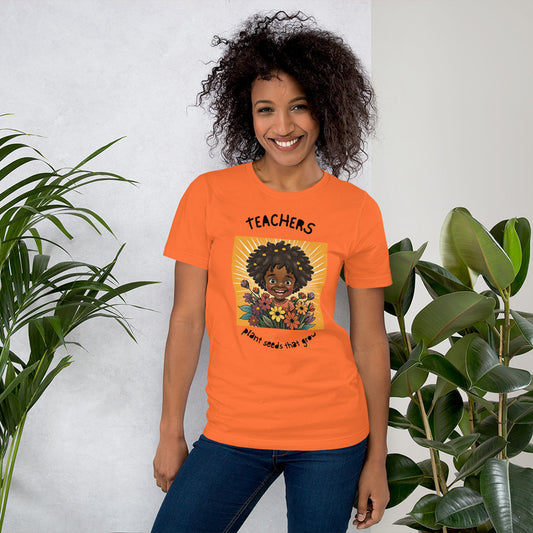 Teachers Plant Seeds That Grow Unisex t-shirt